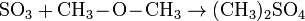 \mathrm{SO_3 + CH_3 \! - \! O \! - \! CH_3 \rightarrow (CH_3)_2 SO_4}
