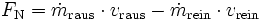 F_\mathrm{N} = \dot m_\mathrm{raus}\cdot v_\mathrm{raus}- \dot m_\mathrm{rein} \cdot v_\mathrm{rein}