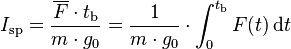  I_\mathrm{sp}= \frac{\overline F \cdot t_\mathrm b}{m \cdot g_0} = \frac{1}{m \cdot g_0} \cdot \int_0^{t_\mathrm b} F(t) \,\mathrm{d}t 