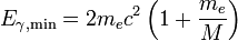 E_{\gamma, \mathrm{min}} = 2 m_e  c^2 \left(1+\frac{m_e}M\right)