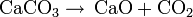 \mathrm{CaCO_3 \rightarrow \!\ CaO + CO_2}